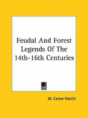 Feudal And Forest Legends Of The 14th-16th Cent... 1425461212 Book Cover