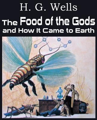 The Food of the Gods and How It Came to Earth 1483702898 Book Cover