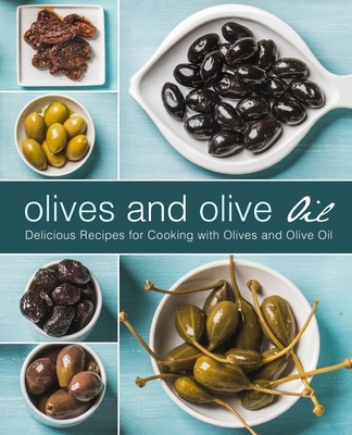 Olives and Olive Oil: Delicious Recipes for Coo... 1695209869 Book Cover
