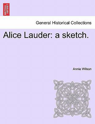 Alice Lauder: A Sketch. 1241394253 Book Cover