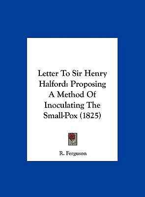 Letter to Sir Henry Halford: Proposing a Method... 1161907963 Book Cover