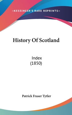 History Of Scotland: Index (1850) 1104204231 Book Cover