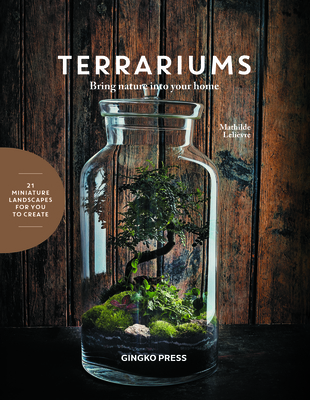 Terrariums: Bring Nature Into Your Home 1584237139 Book Cover