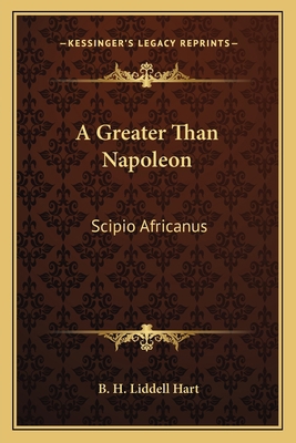 A Greater Than Napoleon: Scipio Africanus 1163144053 Book Cover