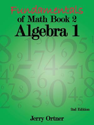 Fundamentals of Math Book 2 Algebra 1: 2nd Edition 1452070008 Book Cover