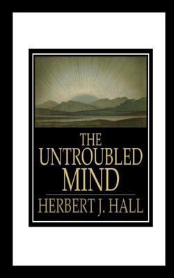 The Untroubled Mind 1535425121 Book Cover