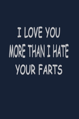 I love you more than I hate your farts: Funny Blank Lined Gifts Journal For Couples