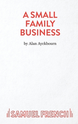 A Small Family Business - A Play 0573016690 Book Cover