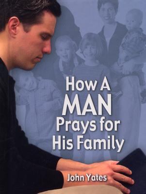 How a Man Prays for His Family 1572296526 Book Cover