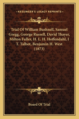 Trial Of William Bushnell, Samuel Gregg, George... 1165750104 Book Cover