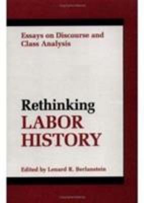 Rethinking Labor History: Essays on Discourse a... 0252062795 Book Cover