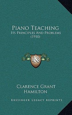 Piano Teaching: Its Principles and Problems (1910) 1164981765 Book Cover