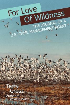 For Love of Wildness: The Journal of A U.S. Gam... 0984592733 Book Cover