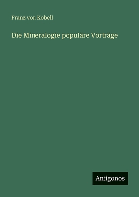 Die Mineralogie populäre Vorträge [German] 3388473048 Book Cover