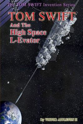 Tom Swift and the High Space L-Evator 1499565887 Book Cover