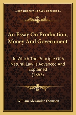 An Essay On Production, Money And Government: I... 116530175X Book Cover