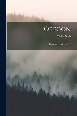 Oregon: There and Back in 1877 1014213940 Book Cover