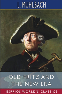 Old Fritz and the New Era (Esprios Classics)            Book Cover