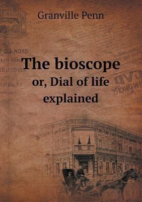 The bioscope or, Dial of life explained 5518610319 Book Cover