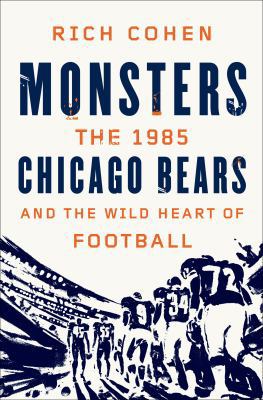 Monsters : The 1985 Chicago Bears and the Wild ... 0374298688 Book Cover