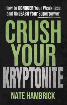 Crush Your Kryptonite: How to Conquer Your Weak... B0FBJWSQF7 Book Cover
