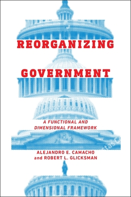 Reorganizing Government: A Functional and Dimen... 1479829676 Book Cover