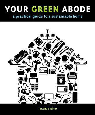 Your Green Abode: A Practical Guide to a Sustai... 1594852758 Book Cover