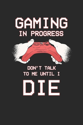 Gaming in progress Don't talk to me until i die... 1670837602 Book Cover