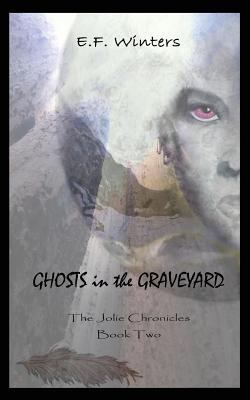 Ghosts in the Graveyard: The Jolie Chronicles B... 1940531039 Book Cover