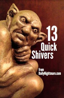 13 Quick Shivers: from Dailynightmare.com 1940719003 Book Cover