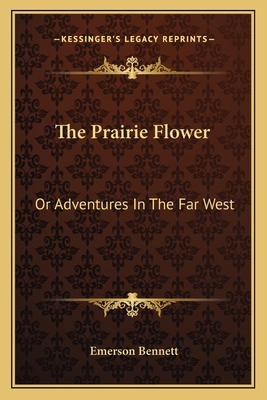 The Prairie Flower: Or Adventures In The Far West 1163759597 Book Cover