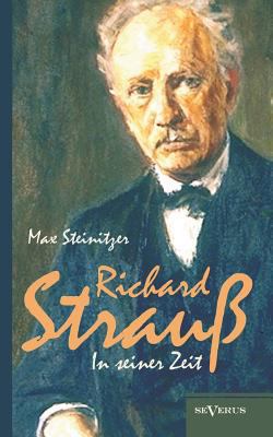 Richard Strauss in seiner Zeit: Biographie [German] 3863473671 Book Cover