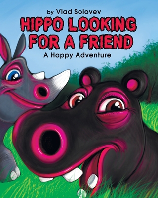 Hippo Looking for a Friend: A Happy Adventure B0BF2YP43T Book Cover