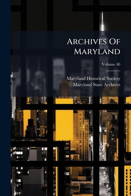 Archives Of Maryland; Volume 40 1248285360 Book Cover