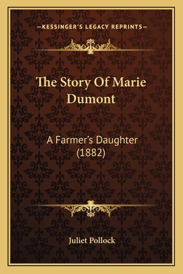 The Story Of Marie Dumont: A Farmer's Daughter ... 1165683296 Book Cover