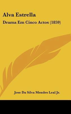 Alva Estrella: Drama Em Cinco Actos (1859) [Not Applicable] 1162452463 Book Cover