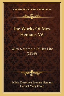 The Works Of Mrs. Hemans V6: With A Memoir Of H... 1165688085 Book Cover