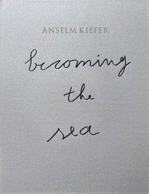 Anselm Kiefer: Becoming the Sea 3777445630 Book Cover