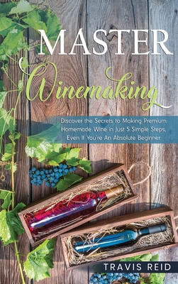 Master Winemaking: Discover the Secrets to Maki... 0986670332 Book Cover