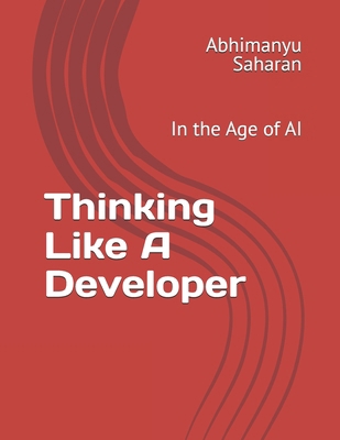 Thinking Like A Developer: In the Age of AI B0FJ2BYWG5 Book Cover