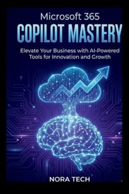 Microsoft 365 Copilot Mastery: Elevate Your Bus... B0G4VT16DD Book Cover