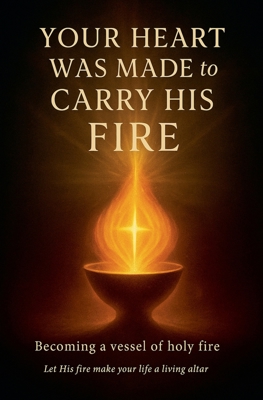 Your Heart Was Made to Carry His Fire B0G2TXB947 Book Cover