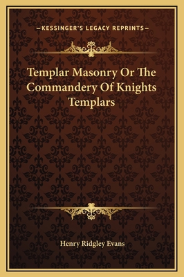 Templar Masonry Or The Commandery Of Knights Te... 1169174701 Book Cover