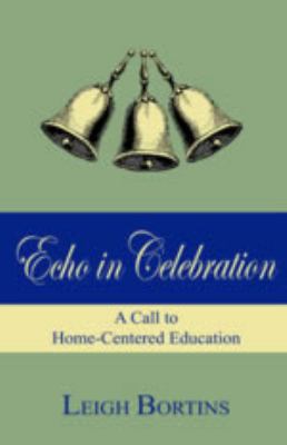 Echo in Celebration: A Call to Home-Centered Ed... 0979833302 Book Cover