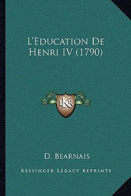 L'Education De Henri IV (1790) [French] 1166035115 Book Cover