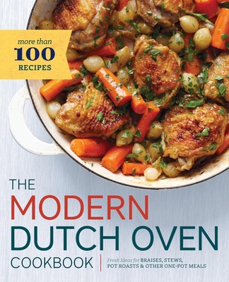 The Modern Dutch Oven Cookbook: Fresh Ideas for... 162315569X Book Cover