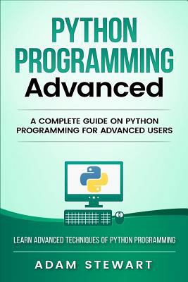 Python Programming Advanced: A Complete Guide o... 1540616940 Book Cover