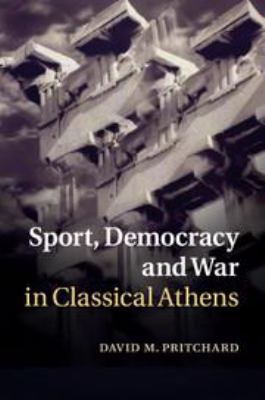 Sport, Democracy and War in Classical Athens 1139030515 Book Cover