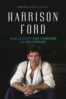Harrison Ford: Masculinity and Stardom in Holly... 1788310926 Book Cover