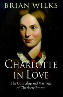Charlotte in Love: The Courtship and Marriage o... 1854793152 Book Cover